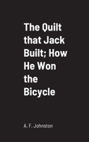 The Quilt that Jack Built; and, How He Won the Bicycle 1516889517 Book Cover