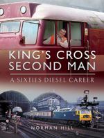 King's Cross Second Man: A Sixties Diesel Career 1473878233 Book Cover