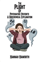 The Plight of Psychiatric Patients: A Biochemical Explanation 1035843366 Book Cover
