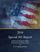 2016 Special 301 Report: Intellectual Property Rights Protection and Enforcement in U.S. Trading Partners 1535338415 Book Cover