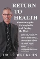 Return to Health: Overcoming the Unimaginable and Beating the Odds 1452556725 Book Cover