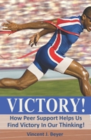 Victory!: How Peer Support Helps Us Find Victory In Our Thinking! 1775229882 Book Cover