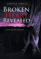 Broken Heart Revealed: scattered & tattered 1644163527 Book Cover