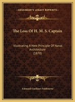 The Loss Of H.m.s. 'captain'.: Illustrating A New Principle Of Naval Architecture For The First Time Emunciated 1017833877 Book Cover