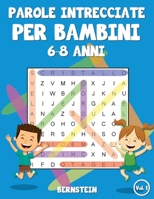 Parole intrecciate per bambini 6-8 anni: 200 Parole intrecciate - Con soluzioni & caratteri grandi (Vol. 1) (Italian Edition) B088VR6LHZ Book Cover