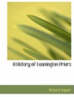 The History of Leamington Priors: From the Earliest Records to the Year 1842 1018893636 Book Cover