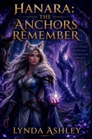 Hanara: The Anchors Remeber: A magical mystery that explores empathy, resilience, identity, and hope. (Hanara Chronicles) B0H5HNDPYZ Book Cover