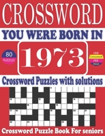 You Were Born in 1973: Crossword Puzzle Book: Large Print Book for Seniors And Adults & Perfect Entertaining and Fun Crossword Puzzle Book fo B095LFHMJR Book Cover