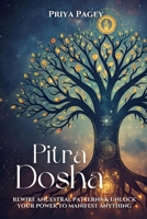 PITRA DOSHA: Rewire Ancestral Patterns and Unlock Your Power To Manifest Anything (Holistic Indian Astrology) B0G7YXHWXV Book Cover