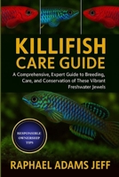 KILLIFISH CARE GUIDE: A Comprehensive, Expert Guide to Breeding, Care, and Conservation of These Vibrant Freshwater Jewels B0FT3V9S3S Book Cover