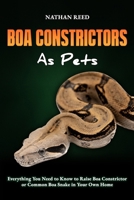 BOA CONSTRICTORS As Pets: Everything You Need to Know to Raise Boa Constrictor or Common Boa Snake in Your Own Home B0F18VX1JQ Book Cover