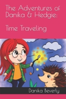 The Adventures of Danika & Hedgie: Time Traveling B0C6NBCP13 Book Cover