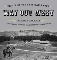 Way Out West: Images of the American Ranch 1493027271 Book Cover