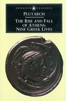 The Rise and Fall of Athens: Nine Greek Lives 0140441026 Book Cover