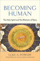 Becoming Human: The Holy Spirit and the Rhetoric of Race 066426722X Book Cover