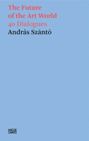 The Future of the Art World: 40 Dialogues 3775759123 Book Cover