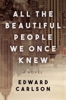 All the Beautiful People We Once Knew: A Novel 1510716319 Book Cover