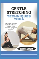 GENTLE STRETCHING TECHNIQUES YOGA: Easy Daily Routines To Reduce Stress, Loosen Tight Muscles, And Boost Mobility” B0FWRVJND1 Book Cover