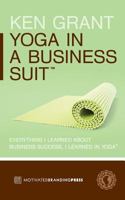 Yoga in a Business Suit: Everything I Learned about Business, I Learned in Yoga 0615972713 Book Cover