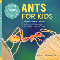 Ants for Kids: A Junior Scientist's Guide to Queens, Drones, and the Hidden World of Ants 1648760198 Book Cover