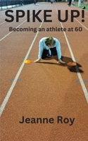 Spike Up!: Becoming an athlete at 60 B0C5C1T94P Book Cover