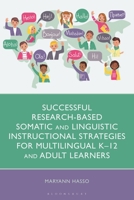 Successful Research-Based Somatic and Linguistic Instructional Strategies for Multilingual K-12 and Adult Learners 1666947849 Book Cover