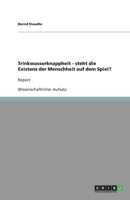 Trinkwasserknappheit - steht die Existenz der Menschheit auf dem Spiel?: Report 3640125851 Book Cover