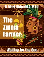 The Zinnia Farmer: Waiting for the Sun 1665563052 Book Cover