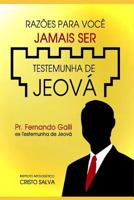 RAZÕES PARA VOCÊ JAMAIS SER TESTEMUNHA DE JEOVÁ 1796433780 Book Cover