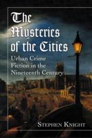 The Mysteries of the Cities: Urban Crime Fiction in the Nineteenth Century 0786463414 Book Cover