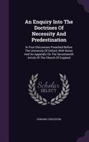 An Enquiry Into the Doctrines of Necessity and Predestination: In Four Discourses 1120148871 Book Cover