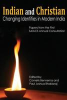 Indian and Christian: Changing Identities in Modern India: Papers from the first SAIACS Academic Consultation 8187712260 Book Cover