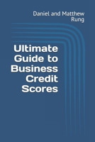 Ultimate Guide to Business Credit Scores (Bigger Bottom Line Ultimate Small Business Guide Books) B0DSLQJBCS Book Cover