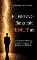 Führung fängt mit Demut an: Ein Buch über Haltung, Verantwortung und die Kraft innerer Klarheit. (German Edition) 3819233768 Book Cover