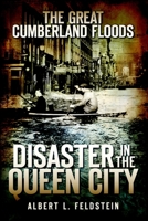 The Great Cumberland Floods: Disaster in the Queen City 1596296887 Book Cover