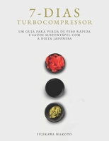 7-dias Turbocompressor: Um Guia Par A Perda De Peso R Ápida E Saúde Sustentável Com A Dieta Japonesa B0C9KFNNRQ Book Cover