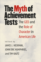 The Myth of Achievement Tests: The GED and the Role of Character in American Life 022632480X Book Cover