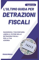 L'Ultimo Guida Per Detrazioni Fiscali: Massimizza I Tuoi Risparmi: Libera Il Potere Delle Detrazioni Fiscali Per La Tua Azienda B0CPXSW8PR Book Cover