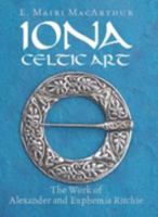Iona Celtic Art: The Work of Alexander and Euphemia Ritchie 0953893804 Book Cover