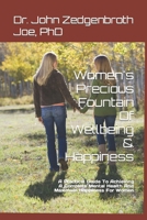 Women's Precious Fountain Of Wellbeing & Happiness: A Practical Guide To Achieving A Complete Mental Health And Maximum Happiness For Women 1501076515 Book Cover