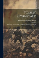 Tommy Cornstalk: Being Some Account of the Less Notable Features of the South African War 102198342X Book Cover