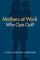 Mothers at Work: Who Opts Out? 1626376417 Book Cover