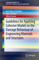 Guidelines for Applying Cohesive Models to the Damage Behaviour of Engineering Materials and Structures 3642294936 Book Cover