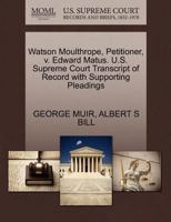 Watson Moulthrope, Petitioner, v. Edward Matus. U.S. Supreme Court Transcript of Record with Supporting Pleadings 1270400975 Book Cover