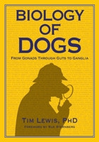 Biology of Dogs: From Gonads Through Guts to Ganglia 1617812765 Book Cover