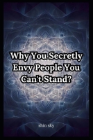 Why You Secretly Envy People You Can't Stand? B0CFZ9DGGR Book Cover