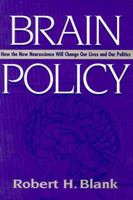Brain Policy: How the New Neuroscience Will Change Our Lives and Our Politics 0878407138 Book Cover