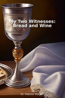 My Two Witnesses: Bread and Wine B0GW8KQKKH Book Cover