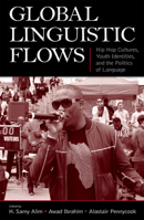 Global Linguistic Flows: Hip Hop Cultures, Youth Identities, And the Politics of Language 0805862854 Book Cover