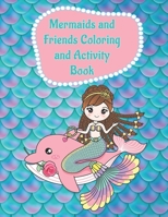 Mermaids and Friends Coloring and Activity Book: A Fun Coloring and Activity Book for Girls ages 4-8 and 8-10 for Hours of Enjoyment - Makes a Great Birthday, Christmas or Anytime Gift B08M1QXY2R Book Cover